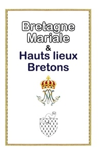 Bernadette Bourbon - La Bretagne mariale et hauts-lieux bretons.