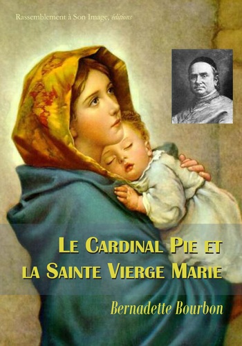 Bernadette Bourbon - Le cardinal Pie et la Sainte Vierge Marie.