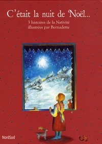  Bernadette - C'était la nuit de Noël... - 3 histoires de la Nativité illustrées par Bernadette.