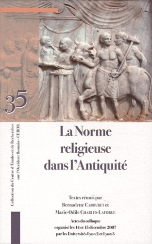 Bernadette Cabouret et Marie-Odile Charles-Laforge - La norme religieuse dans l'Antiquité.