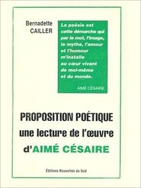 Bernadette Cailler - Proposition poétique - Une lecture de l'oeuvre d'Aimé Césaire.