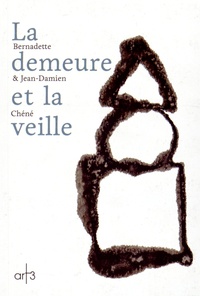 Bernadette Chéné et Jean-Damien Chéné - La demeure et la veille.