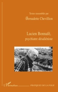 Bernadette Chevillion - Lucien Bonnafé, psychiatre désaliéniste.