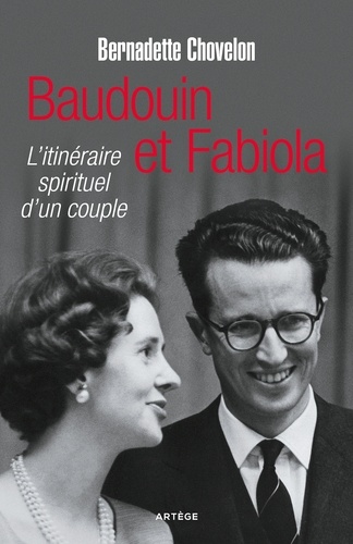 Baudouin et Fabiola. L'itinéraire spirituel d'un couple
