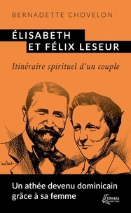 Bernadette Chovelon - Elisabeth et Félix Leseur - Parcours spirituel d'un couple.