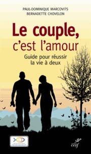 Bernadette Chovelon et Paul-Dominique Marcovits - Le couple, c'est l'amour - Guide pour réussir la vie à deux.