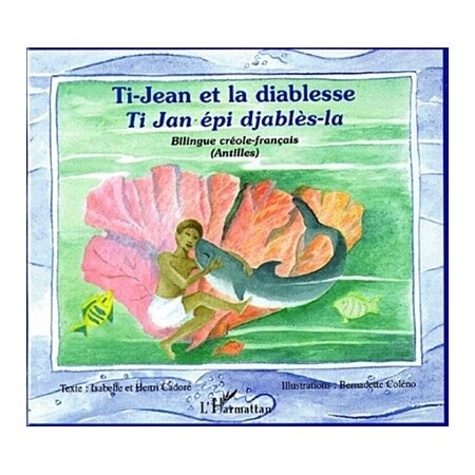 Bernadette Coleno et Henri Cadoré - Ti-Jean et la diablesse - Ti Jan epi djables-la - Bilingue créole-français (Antilles).