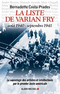 Bernadette Costa-Prades - La Liste de Varian Fry (Août 1940 septembre 1941) - Le sauvetage des artistes et intellectuels par le premier Juste américain.