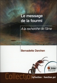 Bernadette Darchen - Le message de la fourmi - A la recherche de l'âme.