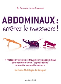 Bernadette de Gasquet - Abdominaux, arrêtez le massacre ! - Méthode Abdologie de Gasquet.