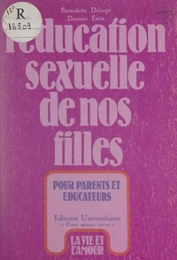 Bernadette Delarge et Thérèse Emin - L'éducation sexuelle de nos filles - Pourquoi ? Comment ?.