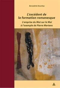 Bernadette Desorbay - L'excédent de la formation romanesque : l'emprise du mot sur le moi à l'exemple de Pierre Mertens.