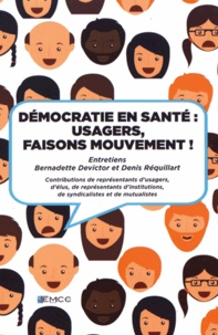 Bernadette Devictor et Denis Réquillart - Démocratie en santé : usagers, faisons mouvement !.