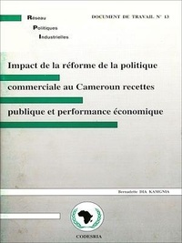 Bernadette Dia Kamgnia - Impact de la réforme de la politique commerciale au Cameroun : recettes publique et performance économique - Réseau de Recherche sur les Politiques Industrielles en Afrique.