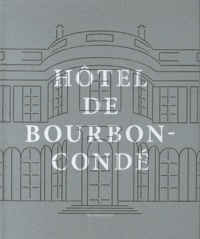 Bernadette Dufrêne et Thierry Dufrêne - Les vies de l'hôtel de Bourbon-Condé - Histoire d'un hôtel particulier parisien.