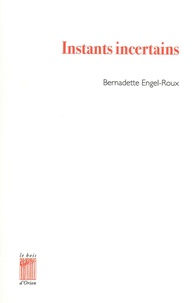 Bernadette Engel-Roux - Instants incertains.