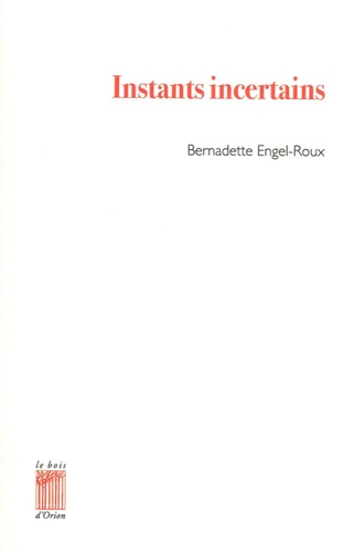 Bernadette Engel-Roux - Instants incertains.