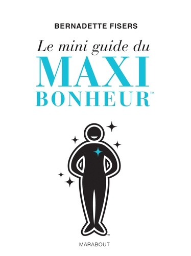 Bernadette Fisers - Le mini guide du maxi bonheur.