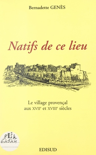 Natifs de ce lieu. Le village provençal aux XVIIe et XVIIIe siècles