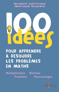 Bernadette Guéritte-Hess et Marie-Claude Giraud-Brun - 100 idées pour apprendre à résoudre les problèmes en maths.