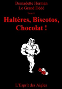 Bernadette Herman - Le Grand Dédé - Tome 8 : Haltères, Biscotos, Chocolat !.