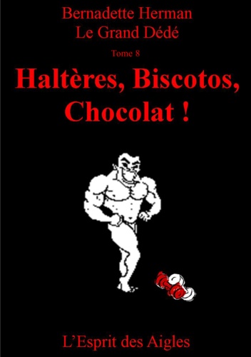 Le Grand Dédé. Tome 8 : Haltères, Biscotos, Chocolat !