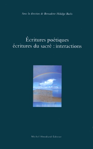 Bernadette Hidalgo Bachs - Ecritures poétiques, écritures du sacré : interactions.