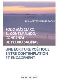 Bernadette Hidalgo Bachs - Todo màs claro, el contemplado, confianza de Pedro Salinas - Une écriture poétique entre contemplation et engagement.