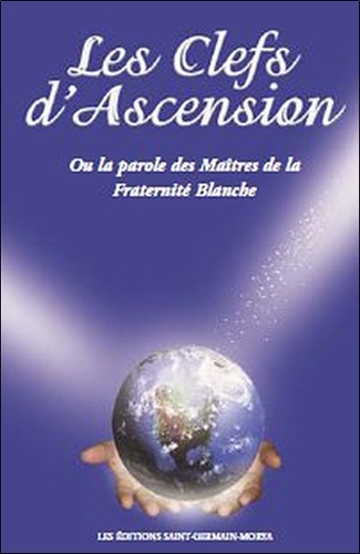 Bernadette Ischaïa - Les clefs d'Ascension - Ou la parole des Maîtres de la Fraternité Blanche.