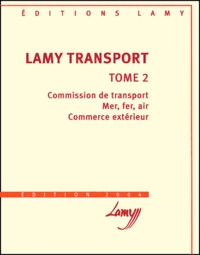 Bernadette Kerguelen-Neyrolles et Jean-Paul Thomas - Lamy transport - Tome 2, Commission de transport, mer, fer, air, commerce extérieur.