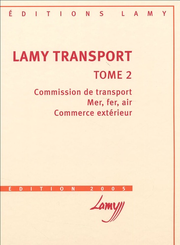 Bernadette Kerguelen-Neyrolles et  Collectif - Lamy transport - Tome 2, Commission de transport ; Mer, fer, air ; commerce extérieur ; avec les bulletins d'actualité.