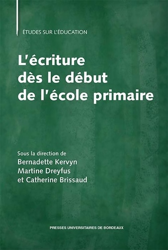 Bernadette Kervyn et Martine Dreyfus - L'écriture dès le début de l'école primaire - Pratiques enseignantes et performances des élèves.