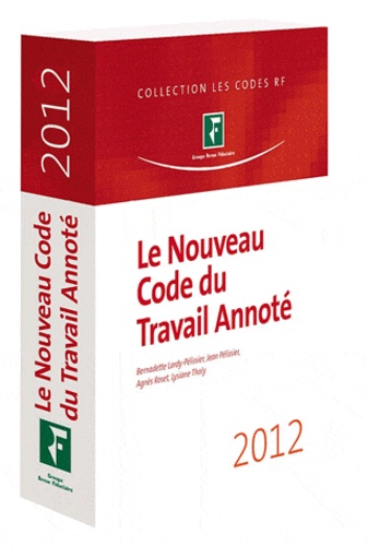 Bernadette Lardy-Pélissier et Jean Pélissier - Le nouveau code du travail annoté 2012.