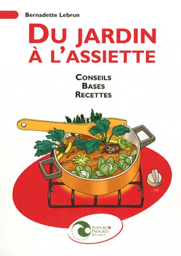 Bernadette Lebrun - Du jardin à l'assiette - Conseils, bases, recettes.