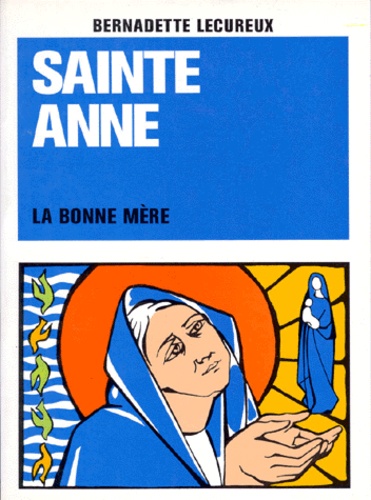 Bernadette Lécureux - Sainte Anne La Bonne Mere. 5eme Edition.