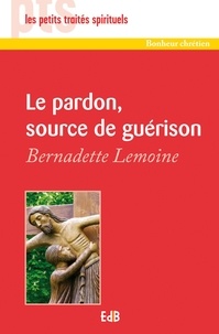Bernadette Lemoine - Le pardon, source de guérison.