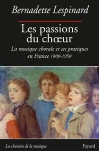 Les passions du choeur - La musique chorale et ses pratiques en France 1800-1850.pdf