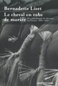 Bernadette Lizet - Le cheval en robe de mariée - Des marchands de chevaux en France 1880-1980.