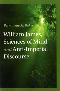 Bernadette M Baker - William James, Sciences of Mind, and Anti-Imperial Discourse.
