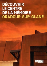 Bernadette Malinvaud et Pascal Plas - Découvrir le Centre de la mémoire Oradour-sur-Glane.