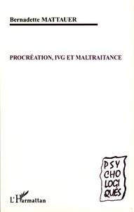 Bernadette Mattauer - Procréation, IVG et maltraitance.
