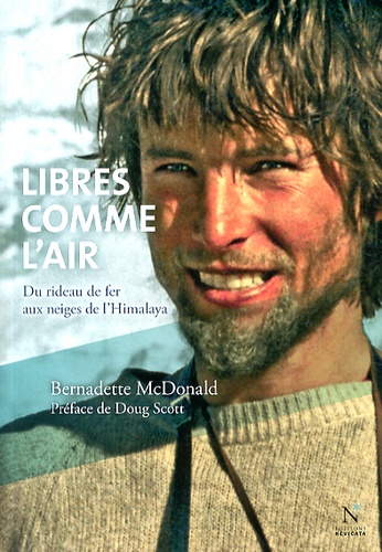 Bernadette McDonald - Libres comme l'air - Du rideau de fer aux neiges de l'Himalaya.