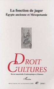 Bernadette Menu et Robert Jacob - Droit et cultures N° 47-2004/1 : La fonction de juger - Egypte ancienne et Mésopotamie.
