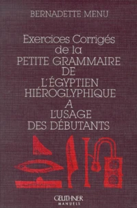 Exercices corrigés de la petite grammaire de l'égyptien hiéroglyphique à l'usage des débutants