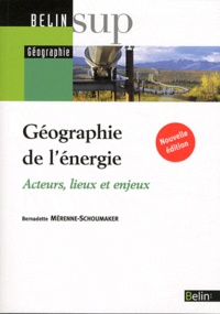Bernadette Mérenne-Schoumaker - Géographie de l'énergie - Acteurs, lieux et enjeux.