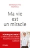 Bernadette Moriau - Ma vie est un miracle.