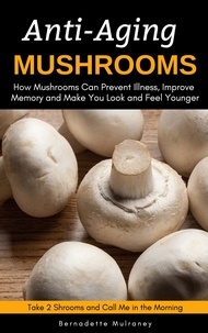  Bernadette Mulraney - Anti-Aging Mushrooms.