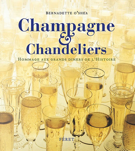 Champagne & chandeliers. Hommage aux grands dîners de l'Histoire
