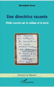 Bernadette Oudiné - Une directrice raconte - Petits secrets sur le collège et le lycée.