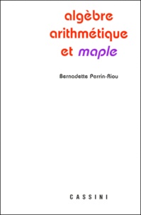 Bernadette Perrin-Riou - Algebre, Arithmetique Et Maple.